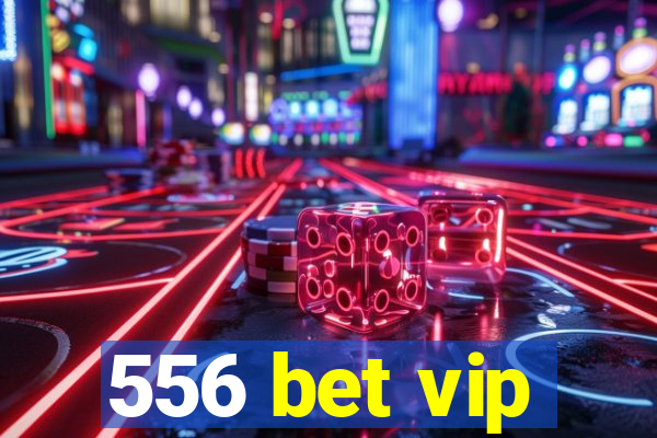 556 bet vip